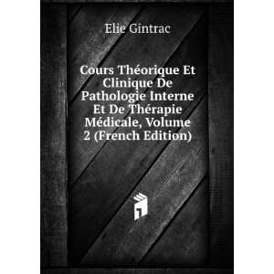   ©rapie MÃ©dicale, Volume 2 (French Edition) Elie Gintrac Books
