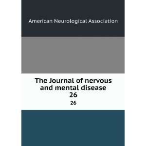   and mental disease. 26 American Neurological Association Books