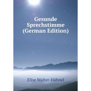   Gesunde Sprechstimme (German Edition) Elise Walter HÃ¤hnel Books