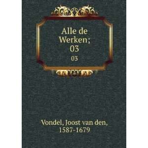    Alle de Werken;. 03 Joost van den, 1587 1679 Vondel Books