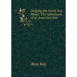   North Sea Mines The Adventures of an American Boy Ross Kay Books