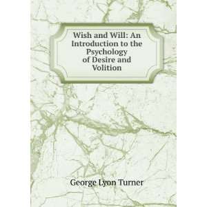   to the Psychology of Desire and Volition George Lyon Turner Books