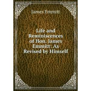   of Hon. James Emmitt As Revised by Himself James Emmitt Books