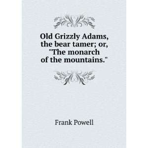 Old Grizzly Adams, the bear tamer; or, The monarch of the mountains 