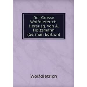   , Herausg. Von A. Holtzmann (German Edition) Wolfdietrich Books