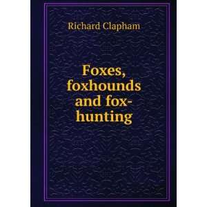  Foxes, foxhounds and fox hunting Richard Clapham Books