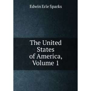  The United States of America, Volume 1 Edwin Erle Sparks Books