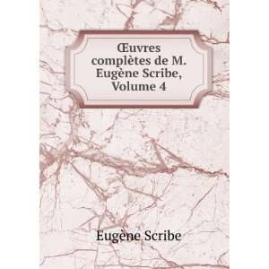   EugÃ¨ne Scribe, Volume 4 (French Edition) EugÃ¨ne Scribe Books