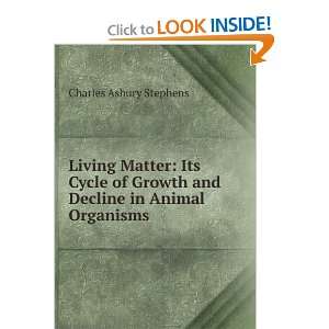 Living Matter Its Cycle of Growth and Decline in Animal Organisms 