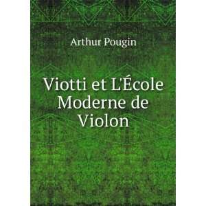    Viotti et LÃ?cole Moderne de Violon Arthur Pougin Books