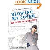 Blowing My Cover My Life as a CIA Spy by Lindsay Moran (Nov 1, 2005)