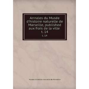   naturelle de Marseille, published aux frais de la ville . t. 14