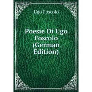   Di Ugo Foscolo (German Edition) (9785875906237) Ugo Foscolo Books