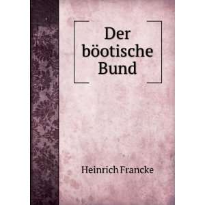 Der bÃ¶otische Bund Heinrich Francke  Books