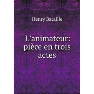  Lanimateur piÃ¨ce en trois actes Henry Bataille 