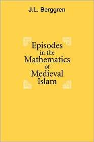 Episodes in the Mathematics of Medieval Islam, (0387406050), Lennart 