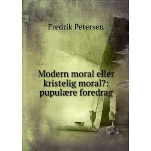   eller kristelig moral? pupulÃ¦re foredrag Fredrik Petersen Books
