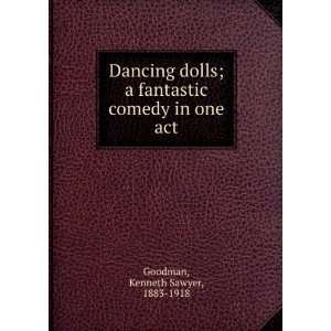  Dancing dolls; a fantastic comedy in one act Kenneth 