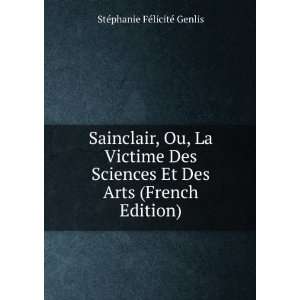  Sainclair, Ou, La Victime Des Sciences Et Des Arts (French 