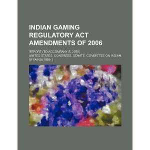  Indian Gaming Regulatory Act amendments of 2006 report 