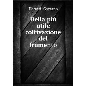   utile coltivazione del frumento Gaetano Harasti  Books