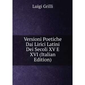  Versioni Poetiche Dai Lirici Latini Dei Secoli XV E XVI 