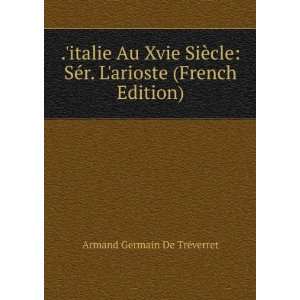   arioste (French Edition) Armand Germain De TrÃ©verret Books