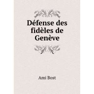  DÃ©fense des fidÃ¨les de GenÃ¨ve Ami Bost Books