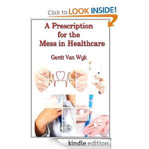   for the Mess in Health Care Gerrit Van Wyk  Kindle Store