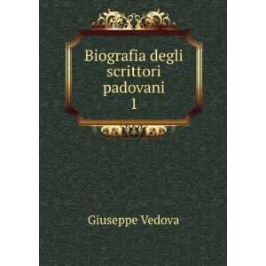    Biografia degli scrittori padovani. 1 Giuseppe Vedova Books