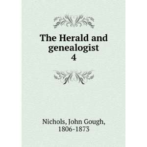    The Herald and genealogist. 4 John Gough, 1806 1873 Nichols Books