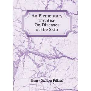   Treatise On Diseases of the Skin Henry Granger Piffard Books