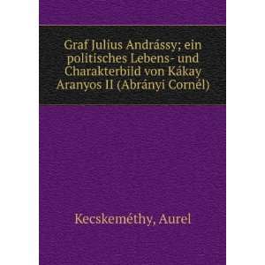   ¡kay Aranyos II (AbrÃ¡nyi CornÃ©l) Aurel KecskemÃ©thy Books