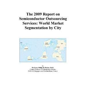 The 2009 Report on Semiconductor Outsourcing Services World Market 