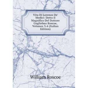   Guglielmo Roscoe, Volumes 3 4 (Italian Edition) William Roscoe Books