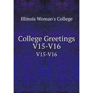    College Greetings. V15 V16 Illinois Womans College Books