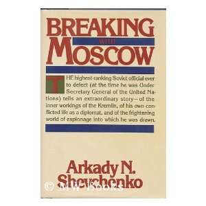   with Moscow / Arkady N. Shevchenko Arkady N. Shevchenko Books