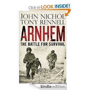 Arnhem The Battle for Survival John Nichol, Tony Rennell  