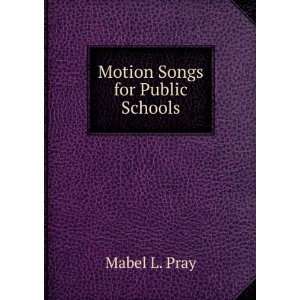  Motion Songs for Public Schools Mabel L. Pray Books