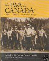 THE IWA IN CANADA Life & Times of an Industrial Union  