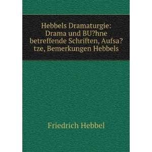   Schriften, Aufsa?tze, Bemerkungen Hebbels Friedrich Hebbel Books