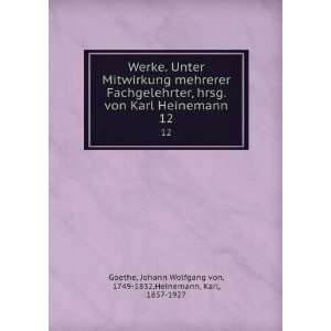  Wolfgang von, 1749 1832,Heinemann, Karl, 1857 1927 Goethe Books