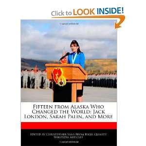  Fifteen from Alaska Who Changed the World Jack London, Sarah Palin 