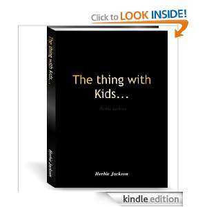 The thing with Kids Herbie Jackson  Kindle Store