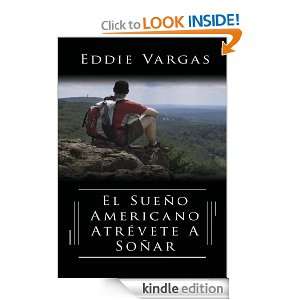 El Sueño Americano Atrévete A Soñar (Spanish Edition) Eddie Vargas 