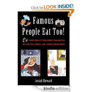 Famous People Eat Too Josiah Howard  Kindle Store