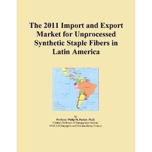 The 2011 Import and Export Market for Unprocessed Synthetic Staple 