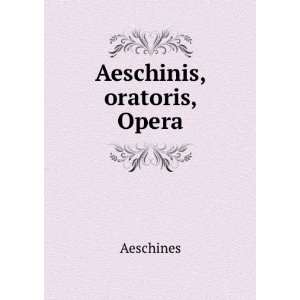  Aeschinis, oratoris, Opera Aeschines Books