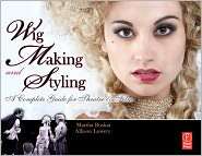 Wig Making and Styling A Complete Guide for Theatre & Film 