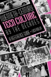   Teen Culture By The Decades by Lucy Rollin, ABC Clio, LLC  Hardcover